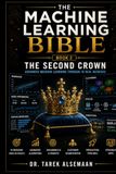 The Machine Learning Bible Book2: The Second Crown: Advanced Machine Learning Through 10 Real Missions