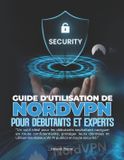 GUIDE Nordvpn Guide d'Utilisation de Nordvpn Pour Débutants Et Experts