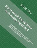 Electrostatic Independently Published Electrostatic Precipitator Technology Explained: Controlling Corona Charging, Particle Migration, Rapping, Electrical Fields, and Collection Efficiency in Dust Control