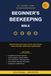 The Beginner's Beekeeping Bible: Complete Step-by-Step Guide to Hives, Colonies, Honey Harvest, Varroa Treatment, Winter Prep, Swarm Capture and Queen Rearing, 2026 Edition