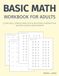 Basic Math Workbook for Adults: Clear, Well-Spaced Practice in Addition, Subtraction, Multiplication, and Division