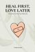 Heal Libri GmbH Heal First, Love Later