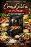 Crisp & Golden: 100+ Air Fryer Recipes