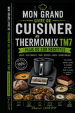 100 RECETTES THERMOMIX TM7: Des recettes modernes, gourmandes et accessibles pour exploiter tout le potentiel de votre Thermomix TM7