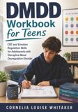 DMDD Workbook for Teens: CBT and Emotion Regulation Skills for Adolescents with Disruptive Mood Dysregulation Disorder