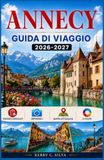 Annacy Guida di viaggio 2026-2027: Un viaggio tra canali, chalet e mercati alpini