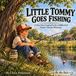 Little Independently Published Little Tommy Goes Fishing: A True Story Inspired by the Childhood of Tommy Charles Patterson