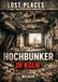 Lost 9783565346653 Lost Places I Hochbunker in Köln: Vom Schutzraum zur Ruine – Der Wandel eines Wahrzeichens