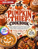 Pumpkin Thief Cookbook: 80 Sneaky Recipes the Whole Family Can Make Together