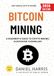 Bitcoin Mining Bitcoin Mining:: A Beginner's Guide to Crypto Mining, Blockchain Technology, and Passive Crypto Income
