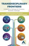 Transdisciplinary Frontiers: Collaborative Pathways for Emerging Scientific Challenges