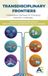 Transdisciplinary Frontiers: Collaborative Pathways for Emerging Scientific Challenges