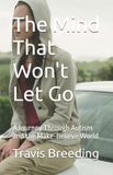 The Independently Published The Mind That Won't Let Go: A Journey Through Autism and the Make-Believe World Paperback