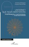 L’Internet que nous mériterons: Ce qu’il devait être, ce qu’il est devenu, ce que nous en ferons