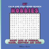 My Calm And Cozy Word Search Hobbies: Comfy Days Of Puzzles, Games, Knitting And More For Adults, Teens And Smart Kids | Unique Word Find Puzzles With Solutions
