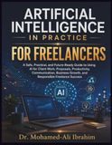 Artificial Intelligence in Practice For Freelancers: A Practical, Future-Ready Guide to AI for Freelance Success