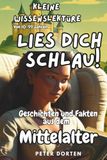 Kleine Wissenslektüre zum Mittelalter: Mit Geschichten und Fakten durchs echte Leben von damals