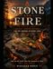 Stone and Fire: Ancient Cooking Methods for the Modern Outdoor Cook | 75 Hot Rock, Ember, and Fire Pit Recipes for Camping and Bushcraft