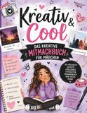 Kreativ & Cool: Das kreative Mitmachbuch für Mädchen