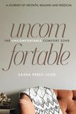 The Uncomfortable Comfort Zone: A Journey of Growth, Healing and Freedom