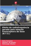 Efeito OmniScriptum SRL Efeito da radiofrequência gerada pela estação transceptora de base (B.T.S.)