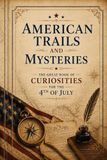 American Trails and Mysteries: The Great Book of Curiosities for the 4th of July