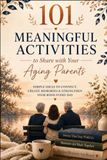 101 ACTIVITIES TO SHARE WITH YOUR AGING PARENTS