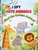 I SPY CUTE ANIMALS: Find the Golden Animal