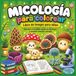Micología para colorear: Libro de hongos para niños de 4 a 10 años con 50 dibujos educativos de setas, levaduras, mohos, microbiología, ciencia y STEM para aprender y colorear