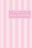 Letters to My Daughter: Blank Lined Notebook for New Moms & Baby Girls