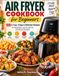 AIR FRYER COOK BOOK FOR BEGINNERS