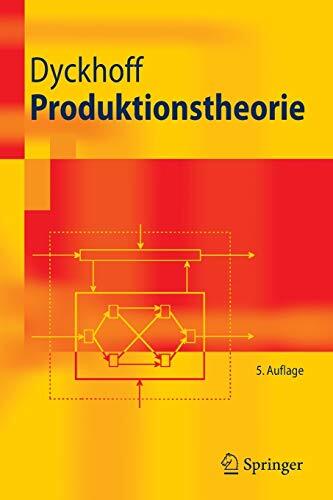 Springer-Verlag GmbH Produktionstheorie: Grundzüge industrieller Produktionswirtschaft