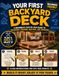 Your First Backyard Deck: A Beginner’s Step-by-Step Guide to Designing, Framing, Building, and Finishing