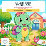 Millie Goes to School: A Fun Dinosaur Coloring Book for Kids Ages 3-7