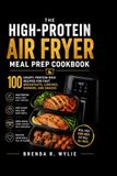 The High-Protein Air Fryer Meal Prep Cookbook