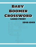 BABY BOOMER CROSSWORD LARGE PRINT 1946-1949: Crossword Puzzles with Large Print exploring between 1946-1949 for Adults and Seniors | 8.5x11 inches, 100 pages | 50 Puzzles
