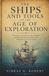 The Ships and Tools of the Age of Exploration: The history of caravels maps astrolabes and backstaffs with the sailors who transformed ocean navigation