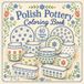Polish Pottery Coloring Book: 40 Folk Art Coloring Pages with Bubble Mugs, Bowls, Plates, Flowers and Traditional Boleslawiec Patterns
