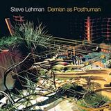 Demian Steve Lehman Demian As Posthuman