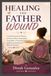 HEALING THE FATHER WOUND: A Guided Journal for Women to Process Absent, Emotionally Unavailable, or Harmful Fathers and Rewrite the Story of What You Deserve