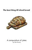 The best thing till sliced bread: A compundium of jokes