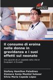 Il Edizioni Sapienza Il consumo di eroina nelle donne in gravidanza e i suoi effetti sul neonato: Uno sguardo da un ospedale della città di Guayaquil, in Ecuador Paperback
