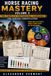 HORSE RACING MASTERY VOLUME 3