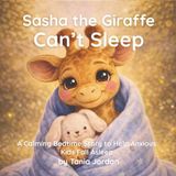 Sasha the Giraffe Can't Sleep: A Calming Bedtime Story to Help Anxious Kids Fall Asleep