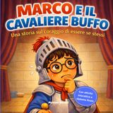 Marco e il cavaliere buffo: Libro per bambini sull’autostima, il coraggio di sbagliare e la fiducia in sé