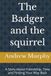 The Badger and the squirrel: A Story About Friendship, Time and Finding Your Way Back