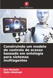 Construindo um modelo de controlo de acesso baseado em ontologia para sistemas multiagentes