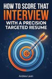 How to Score That Interview with a Precision Targeted Resume