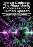 Voice Codecs: The Algorithmic Compression of Human Speech: Bandwidth, Packets, and the Mathematical Reconstruction of Syllables in Competitive Multiplayer Environments