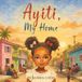 Ayiti, My Home